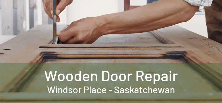 Wooden Door Repair Windsor Place - Saskatchewan